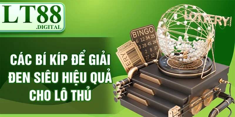 Các bí kíp để giải đen siêu hiệu quả cho lô thủ