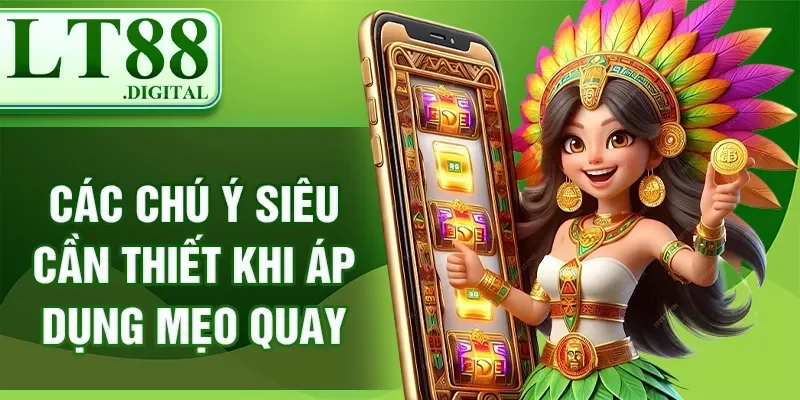 Các chú ý siêu cần thiết khi áp dụng mẹo quay