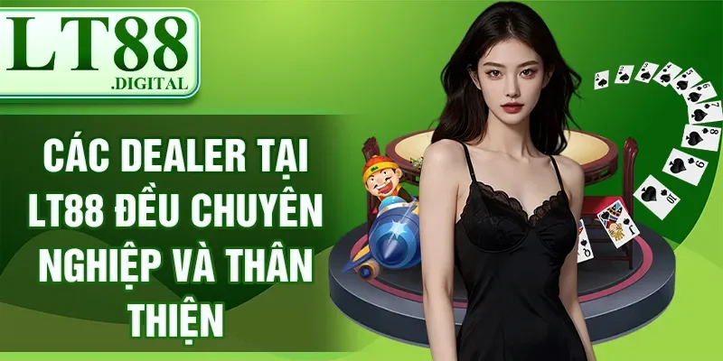 Casino LT88 - Sân Chơi An Toàn Và Uy Tín Cho Dân Cược 3 Các dealer tại LT88 đều chuyên nghiệp và thân thiện