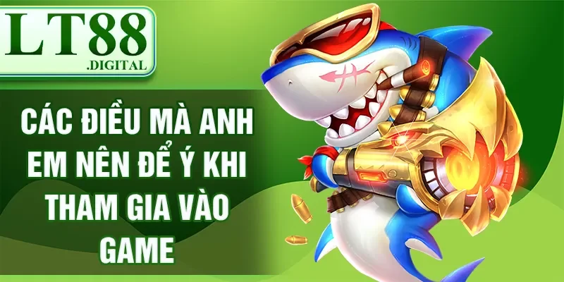 Các điều mà anh em nên để ý khi tham gia vào game