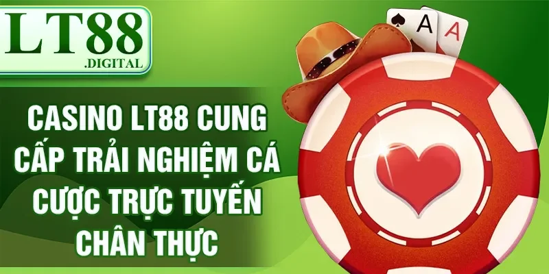 Casino LT88 - Sân Chơi An Toàn Và Uy Tín Cho Dân Cược 1 Casino LT88 cung cấp trải nghiệm cá cược trực tuyến chân thực