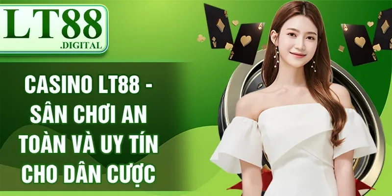 Casino LT88 - Sân Chơi An Toàn Và Uy Tín Cho Dân Cược
