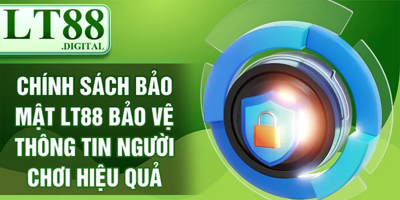 Chính sách bảo mật LT88 bảo vệ thông tin người chơi hiệu quả
