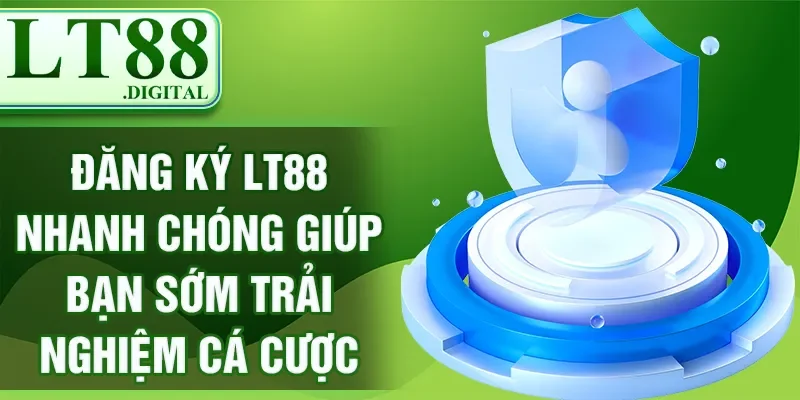 Đăng ký LT88 nhanh chóng giúp bạn sớm trải nghiệm cá cược