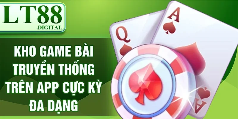 Kho game bài truyền thống trên app cực kỳ đa dạng