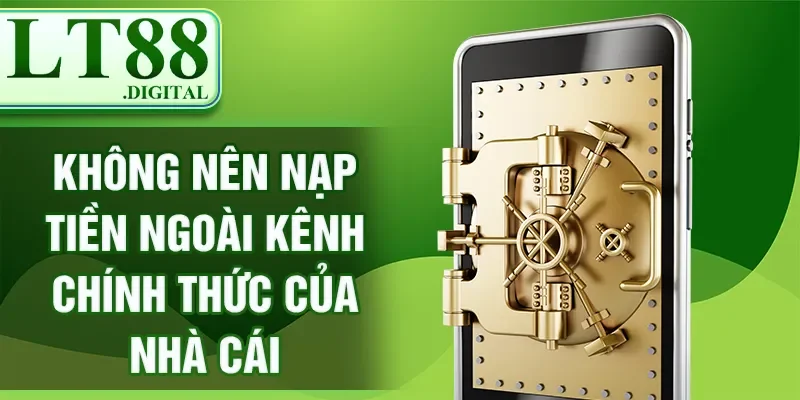 Không nên nạp tiền ngoài kênh chính thức của nhà cái