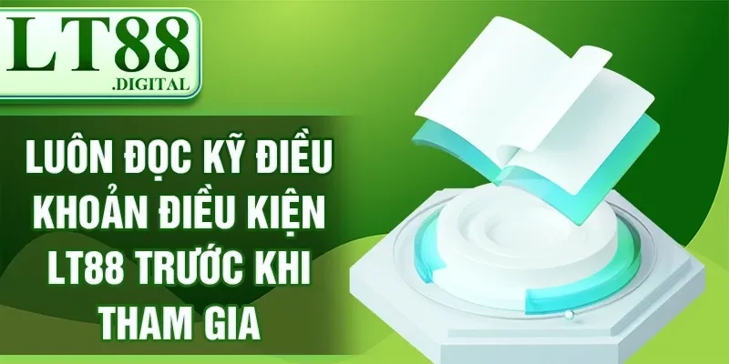 Luôn đọc kỹ điều khoản điều kiện LT88 trước khi tham gia