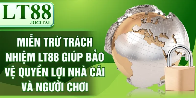 Miễn trừ trách nhiệm LT88 giúp bảo vệ quyền lợi nhà cái và người chơi