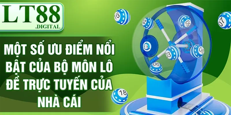 Lô Đề Online LT88 - Trải Nghiệm Cảm Giác Trúng Lớn Mỗi Ngày 2 Một số ưu điểm nổi bật của bộ môn lô đề trực tuyến của nhà cái
