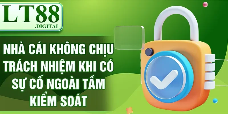 Nhà cái không chịu trách nhiệm khi có sự cố ngoài tầm kiểm soát