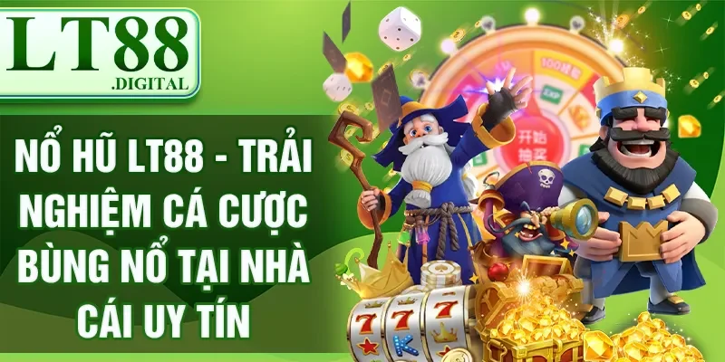 Nổ hũ LT88 - Trải Nghiệm Cá Cược Bùng Nổ Tại Nhà Cái Uy Tín