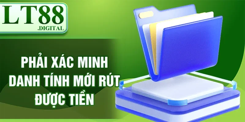 Phải xác minh danh tính mới rút được tiền