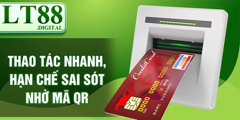 Thao tác nhanh, hạn chế sai sót nhờ mã QR.