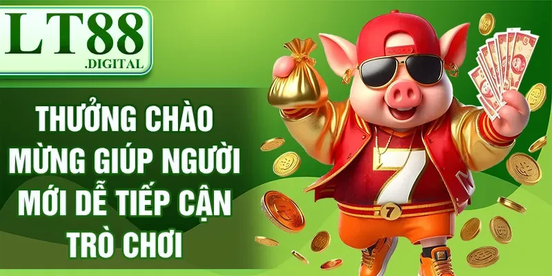 Nổ hũ LT88 - Trải Nghiệm Cá Cược Bùng Nổ Tại Nhà Cái Uy Tín 2 Thưởng chào mừng giúp người mới dễ tiếp cận trò chơi