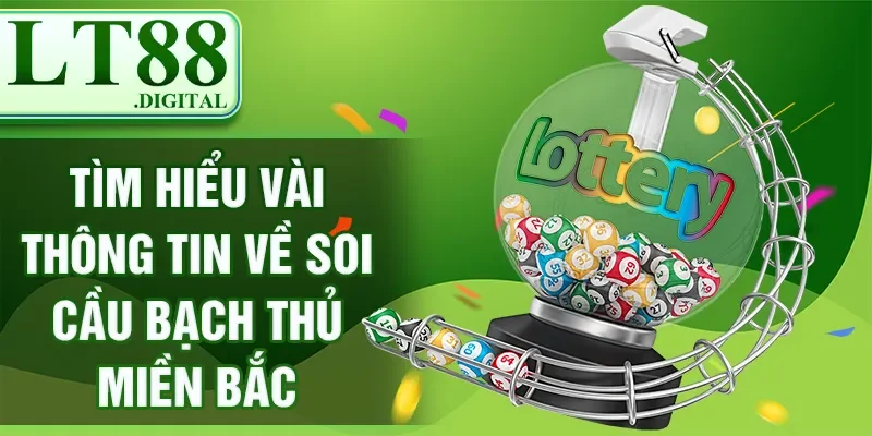 Tìm hiểu vài thông tin về soi cầu bạch thủ miền Bắc