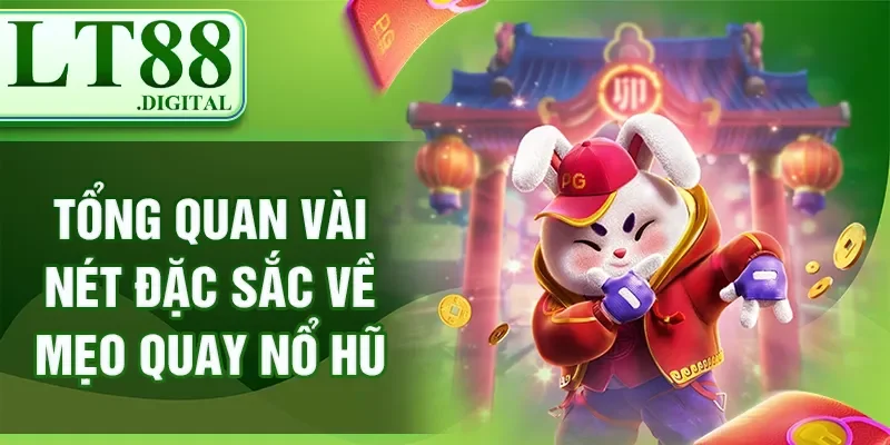 Tổng quan vài nét đặc sắc về mẹo quay nổ hũ