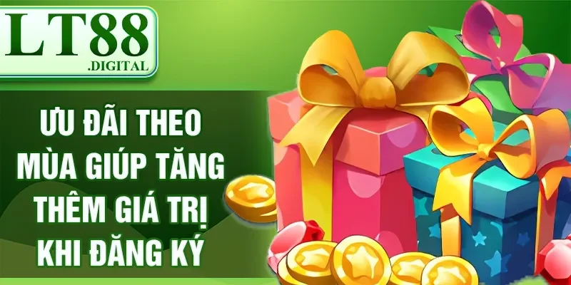 Ưu đãi theo mùa giúp tăng thêm giá trị khi đăng ký