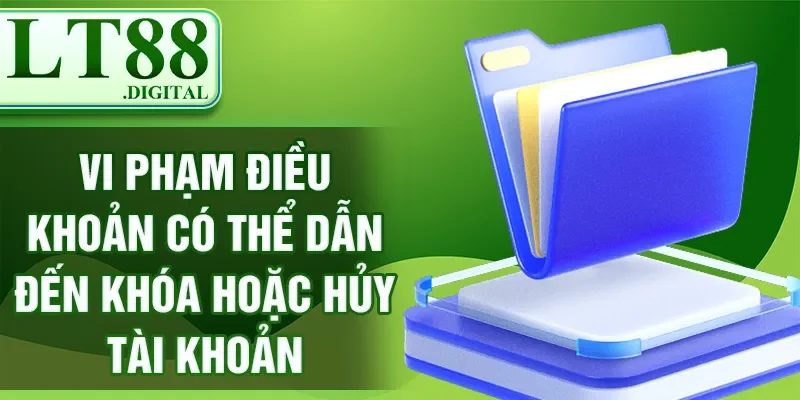 Vi phạm điều khoản có thể dẫn đến khóa hoặc hủy tài khoản