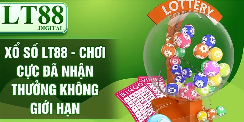Xổ số LT88 - Chơi Cực Đã Nhận Thưởng Không Giới Hạn